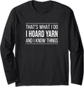 That's What I Do - I Hoard Yarn And I Know Things - Long Sleeve Yarn Supply | Top Rated | Best Seller Choice