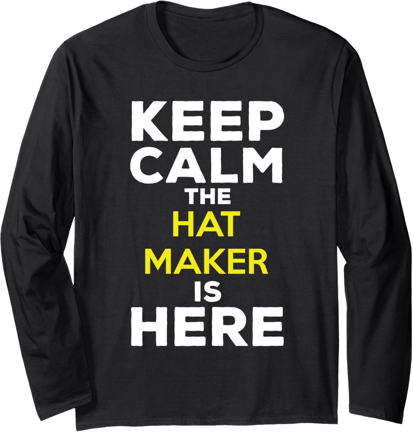 Keep Calm The Hat Maker Is Here Long Sleeve Apparel | High Search Volume | Aesthetic Fit