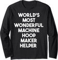 World's Most Wonderful Machine Hoop Maker Helper Long Sleeve Apparel | Trending 2025 | Perfect Gift Idea