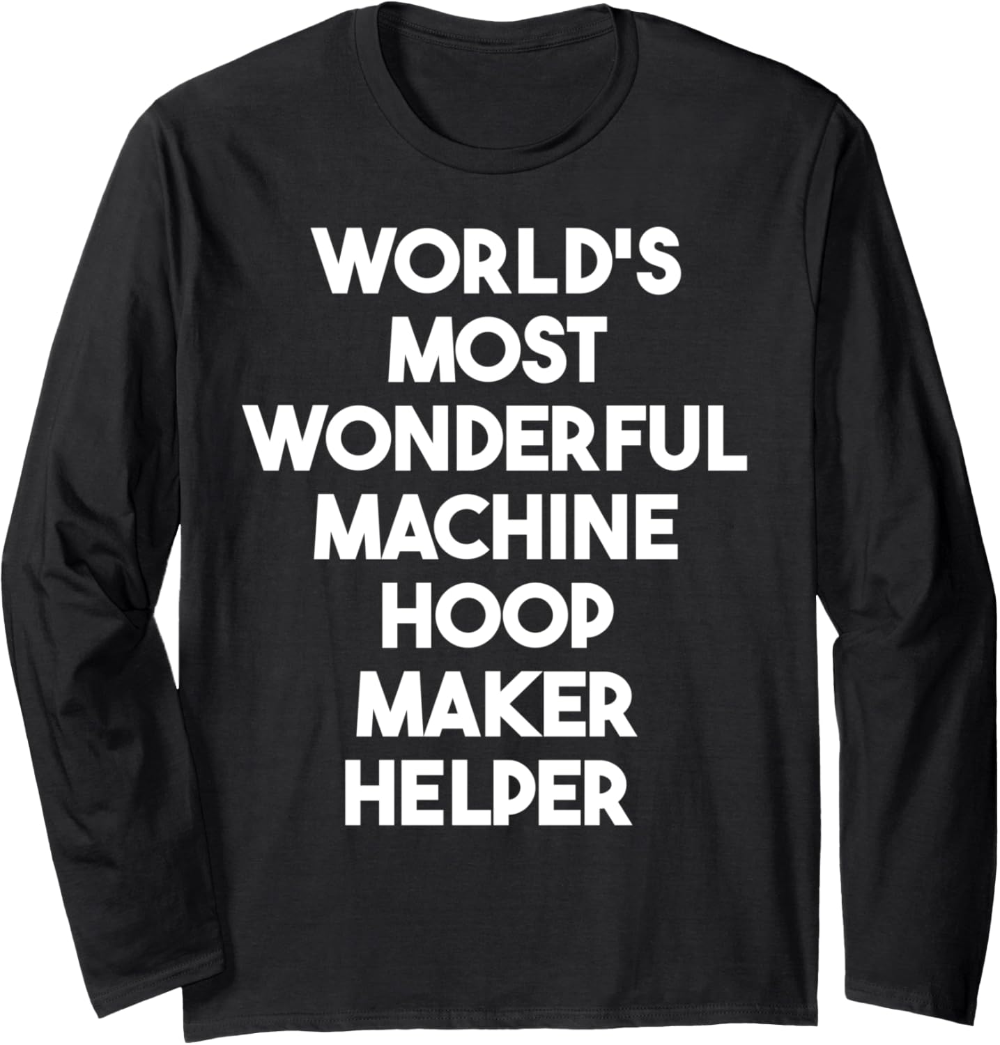 World's Most Wonderful Machine Hoop Maker Helper Long Sleeve Apparel | Trending 2025 | Perfect Gift Idea