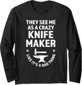 they see me as a crazy knife maker knives Long Sleeve Apparel | US Viral Style | Perfect Gift Idea