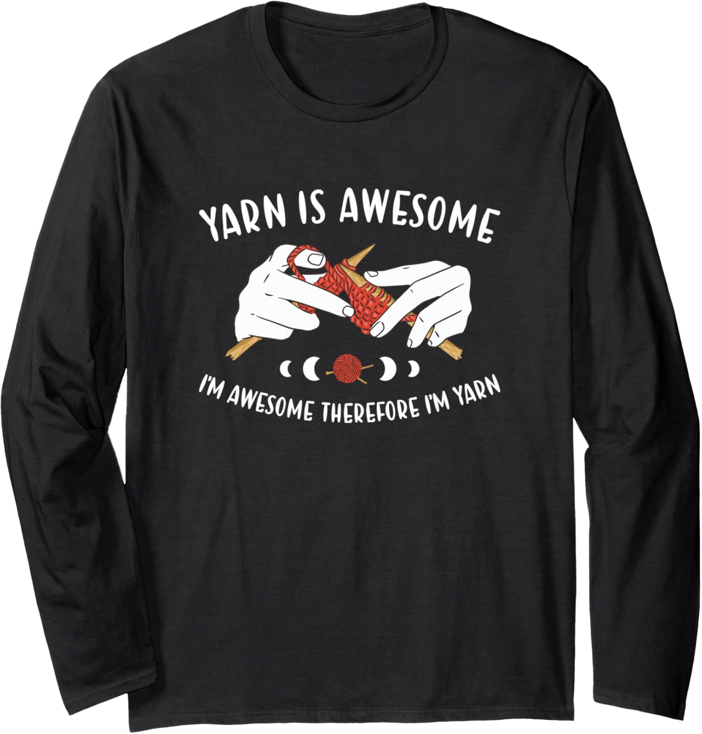 Yarn is Awesome I'm Awesome Therefore I'm Yarn Knitting Long Sleeve Yarn Supply | Top Rated | Best Seller Choice
