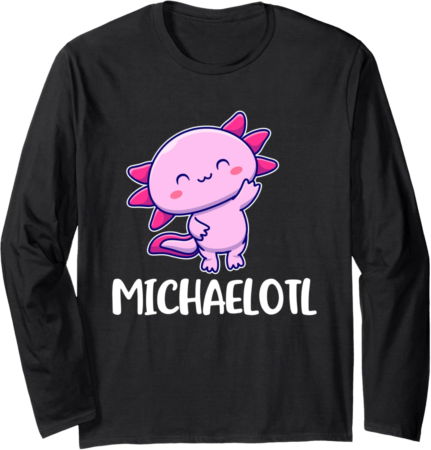 Michaelotl Axolotl Cute for Michael Long Sleeve Apparel | Perfect Gift Idea