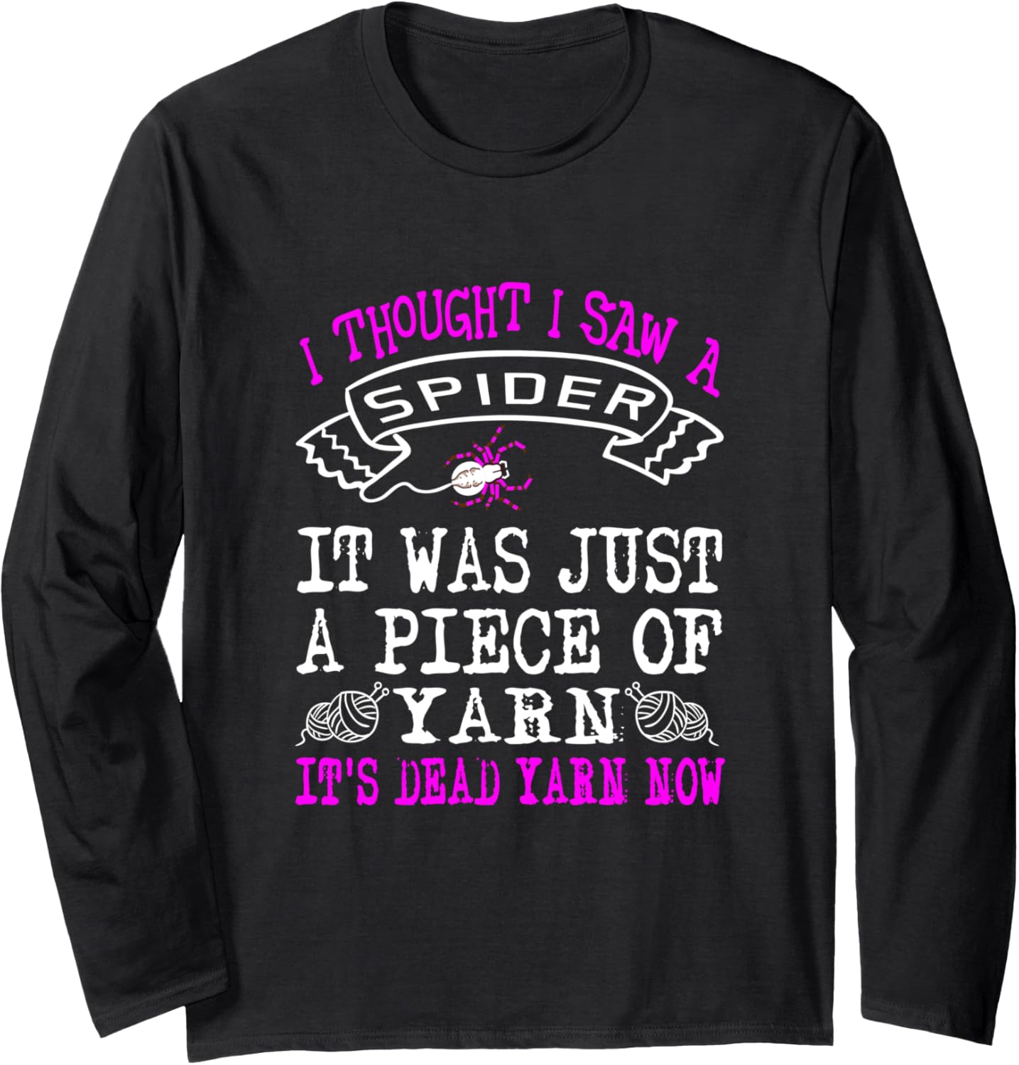 Funny I Thought I Saw A Spider Just A Piece Of Yarn Gifts Long Sleeve Yarn Supply | Top Rated | Customer Favorite