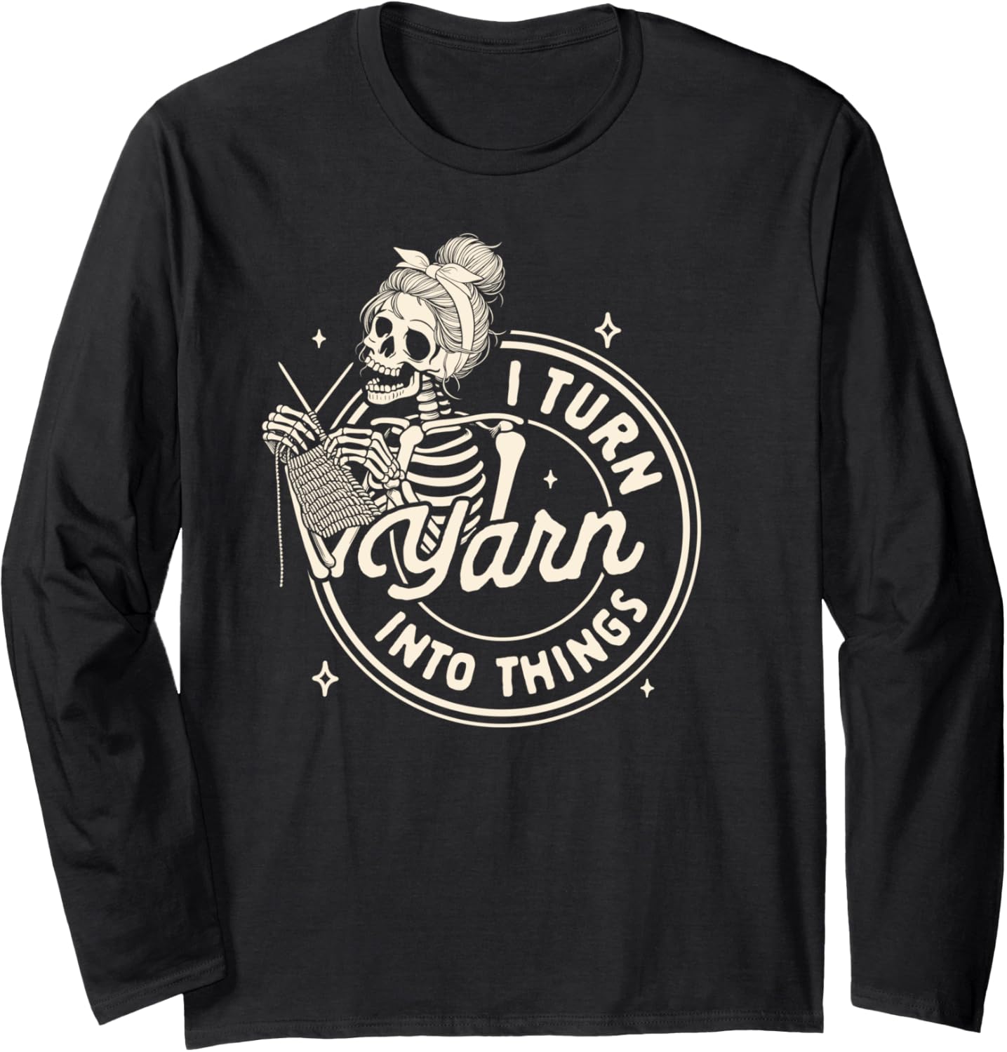 Knitting Lover Knitter Knit Happens I Turn Yarn Into Things Long Sleeve Yarn Supply | High Search Volume | High CTR T...