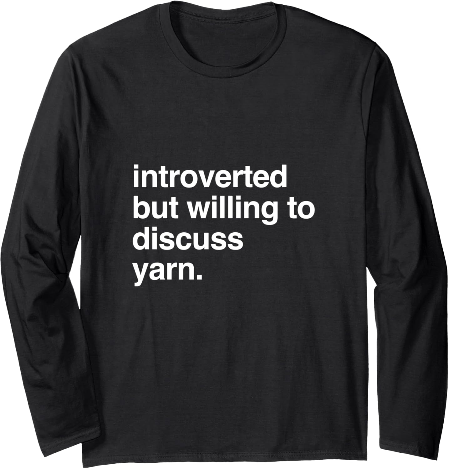 introverted but willing to discuss yarn Long Sleeve Yarn Supply | High Search Volume | Customer Favorite
