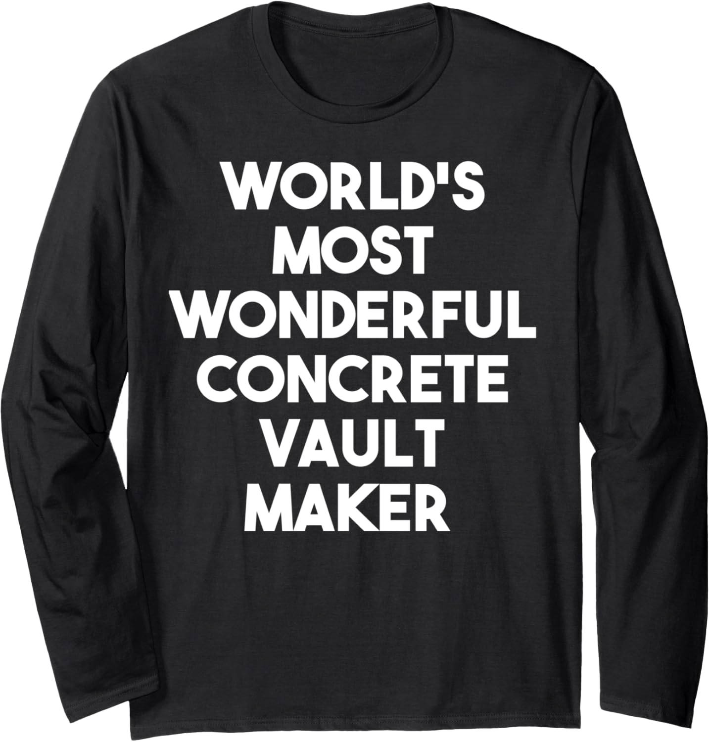 World's Most Wonderful Concrete Vault Maker Long Sleeve Apparel | Best Seller Pick | Comfort Daily Wear