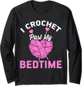 I Crochet Past My Bedtime Funny Crocheting Knitting Yarn Long Sleeve Yarn Supply | Premium Quality | Best Seller Choice