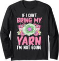 Crocheting Knitting Yarn Lover Can't Bring Yarn Not Going Long Sleeve Yarn Supply | High Search Volume | Perfect for ...