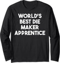 World's Best Die Maker Apprentice Long Sleeve Apparel | High Search Volume | Perfect Gift Idea
