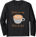 Lattes Are My Form Of Art Coffeemaker Coffee Latte Barista Long Sleeve Apparel | High Search Volume | Perfect Gift Idea
