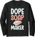 Dope Soap Maker Soap Making Long Sleeve Apparel | Trending 2025 | Aesthetic Fit