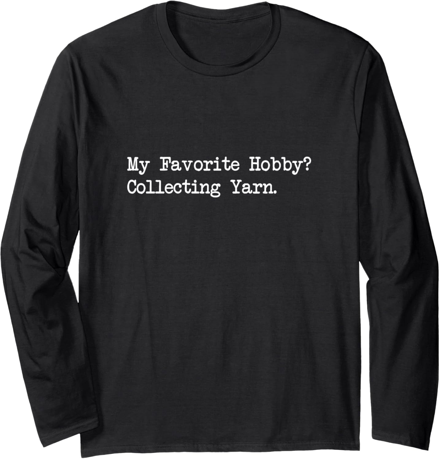 My Favorite Hobby Collecting Yarn Funny Quotes Long Sleeve Yarn Supply | Premium Quality | Perfect for Crafters
