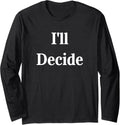 I'll Decide - Identify the Decision Maker Long Sleeve Apparel | Trending 2025 | Aesthetic Fit