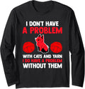 I don't have a problem with cats and yarn cat Long Sleeve Yarn Supply | Premium Quality | High CTR Title