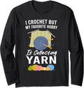 I Crochet But My Favorite Hobby Collecting Yarn Funny Long Sleeve Yarn Supply | Trending 2025 | Best Seller Choice