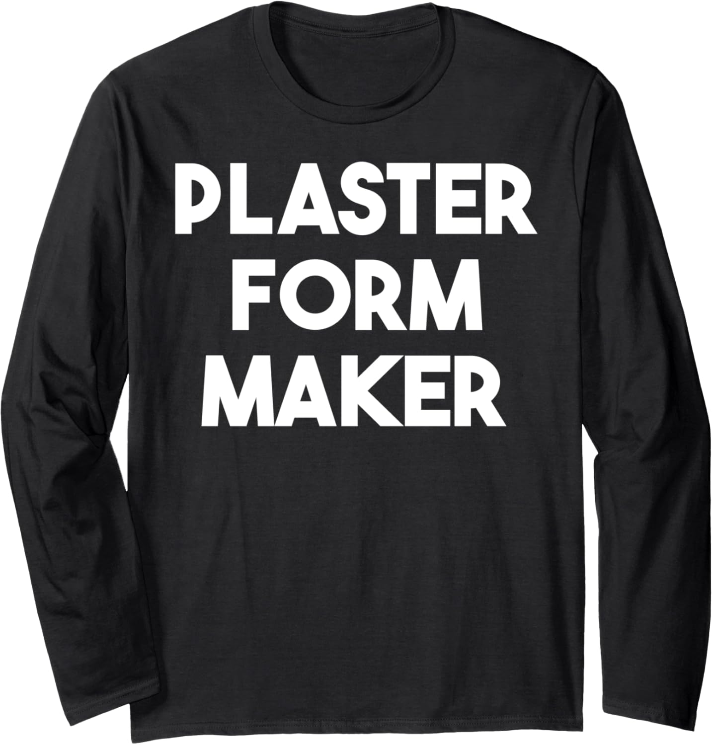 Plaster Form Maker Long Sleeve Apparel | Best Seller Pick | Perfect Gift Idea