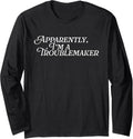Apparently I'm A Troublemaker Jokester Funny Trouble Maker Long Sleeve Apparel | Trending 2025 | Perfect Gift Idea