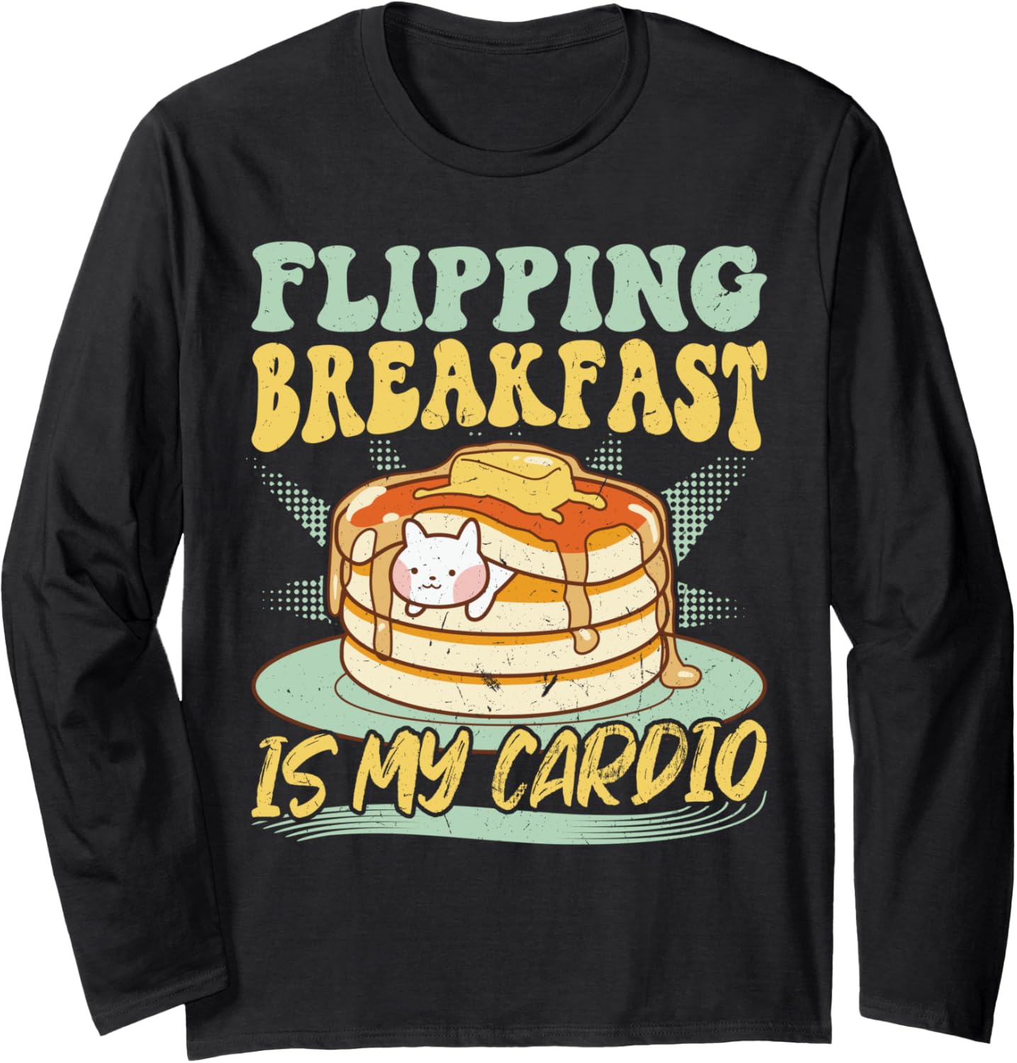 Flipping Breakfast Is My Cardio - Pancake Maker Long Sleeve Apparel | Best Seller Pick | Perfect Gift Idea