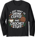 Drink Coffee and Crochet Lover Fun Yarn Art for Crafters Long Sleeve Yarn Supply | High Search Volume | High CTR Title