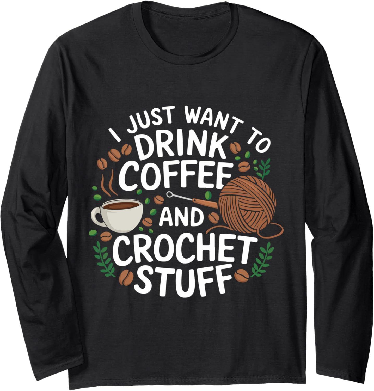 Drink Coffee and Crochet Lover Fun Yarn Art for Crafters Long Sleeve Yarn Supply | High Search Volume | High CTR Title