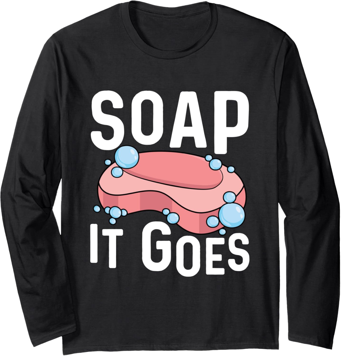 Soap it goes Pun for a Soap Maker Long Sleeve Apparel | Best Seller Pick | Aesthetic Fit