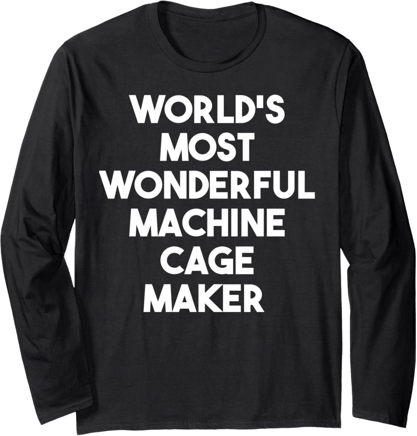 World's Most Wonderful Machine Cage Maker Long Sleeve Apparel | Best Seller Pick | Must-Have Style