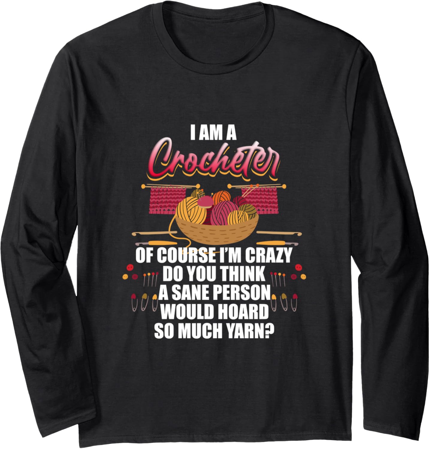 I Am a Crocheter - Funny Yarn Hoarder Design Long Sleeve Yarn Supply | Top Rated | High CTR Title