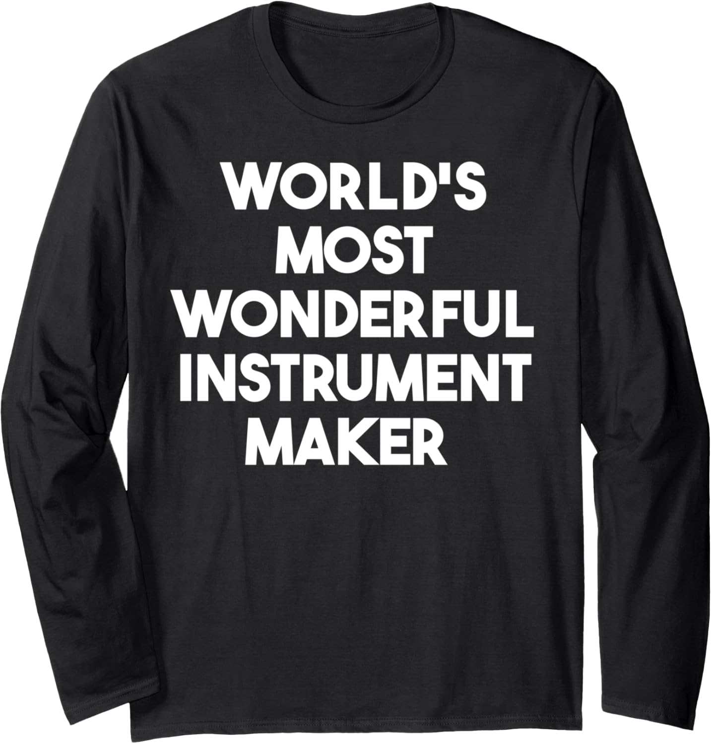 World's Most Wonderful Instrument Maker Long Sleeve Apparel | Premium Quality | Perfect Gift Idea
