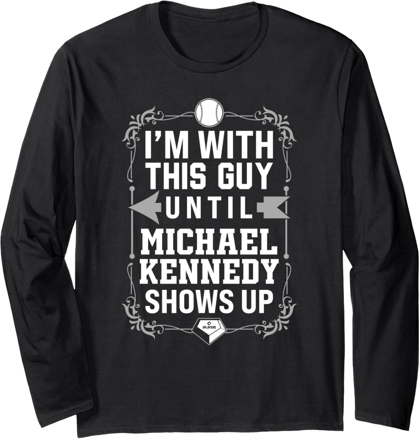 I u2019m With Michael Kennedy Prospect Baseball Fan Gear Long Sleeve Apparel | Everyday Casual Wear