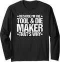 Toolmaker That's Why Tool And Die Maker Long Sleeve Apparel | Trending 2025 | Must-Have Style