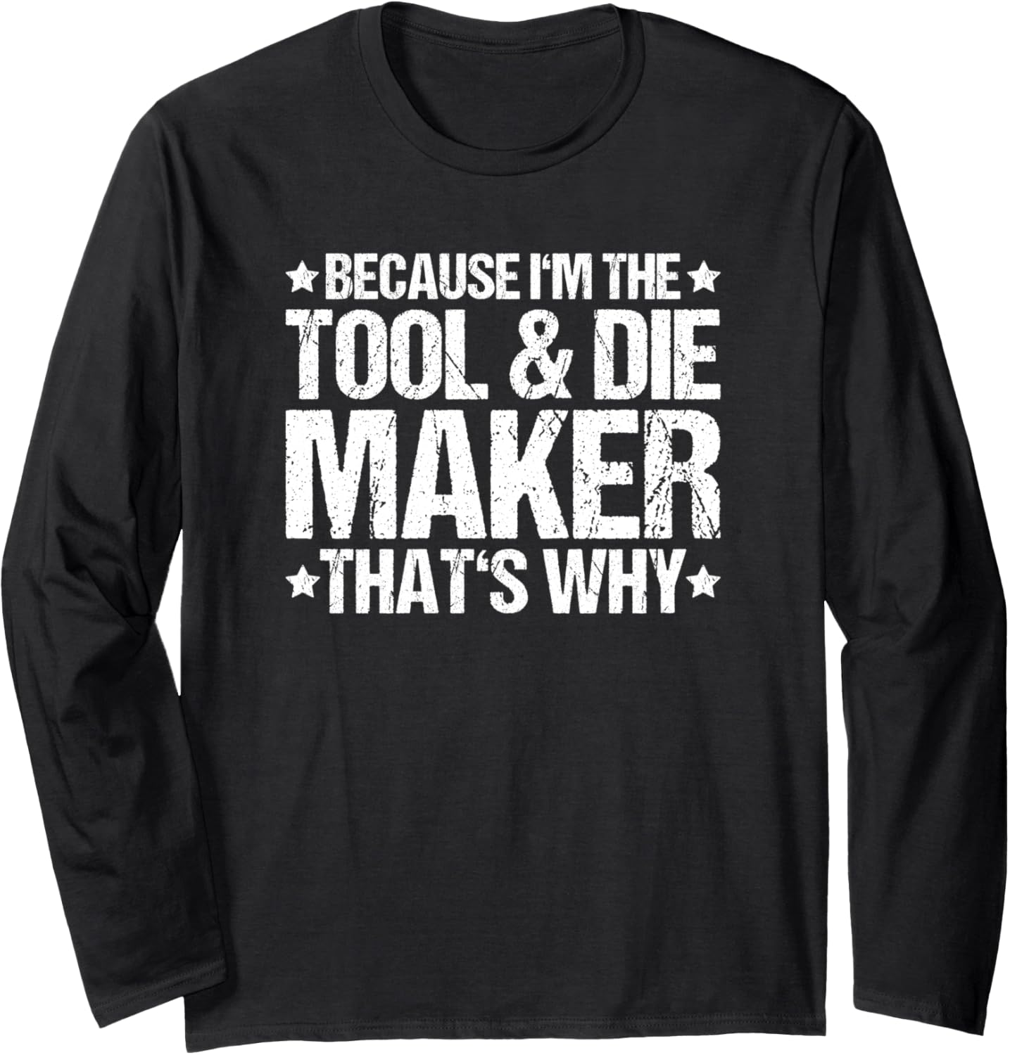Toolmaker That's Why Tool And Die Maker Long Sleeve Apparel | Trending 2025 | Must-Have Style