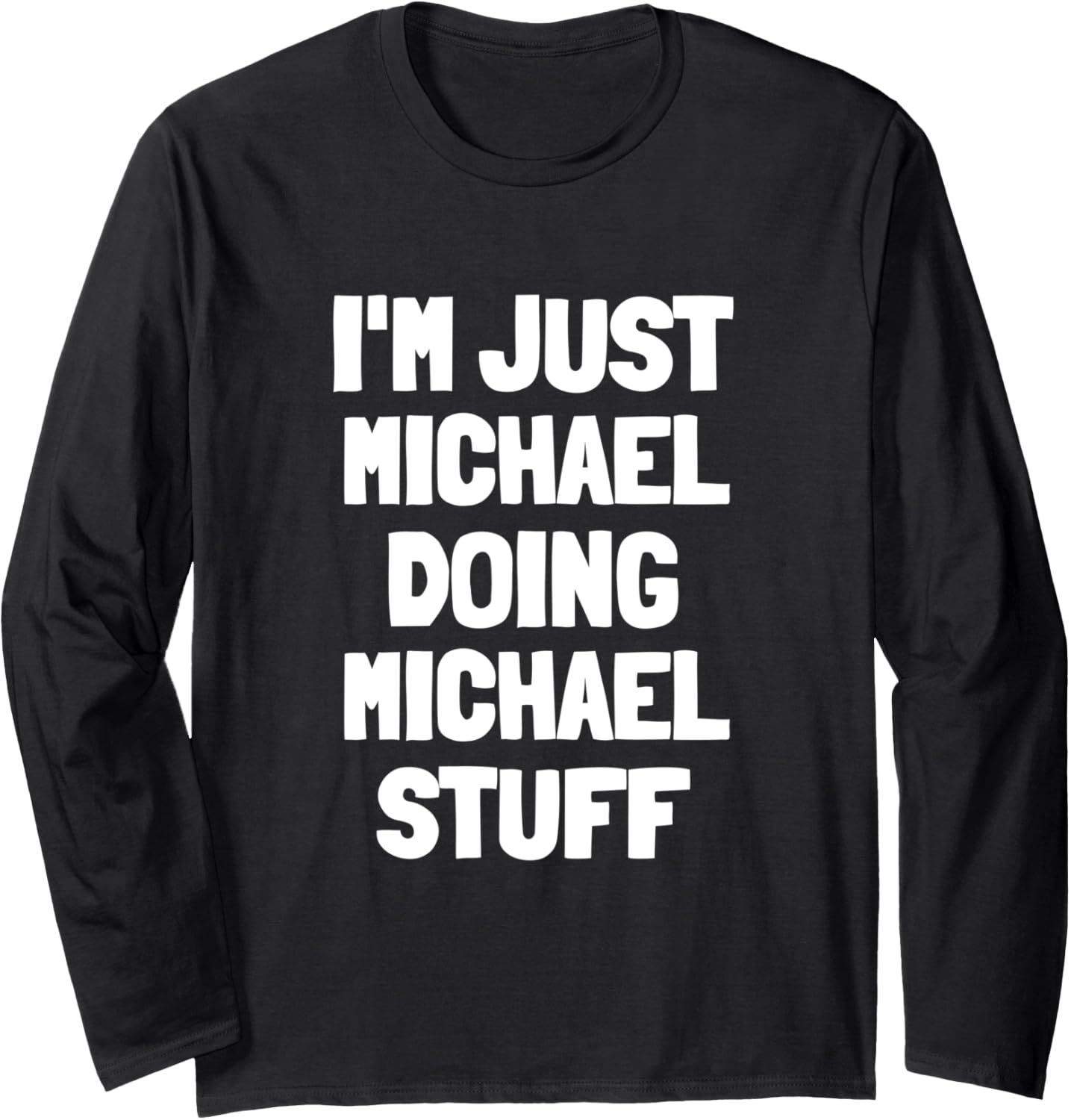 I'm Just Michael Doing Michael Stuff Funny Men Boys Michael Long Sleeve Apparel | Trending 2025