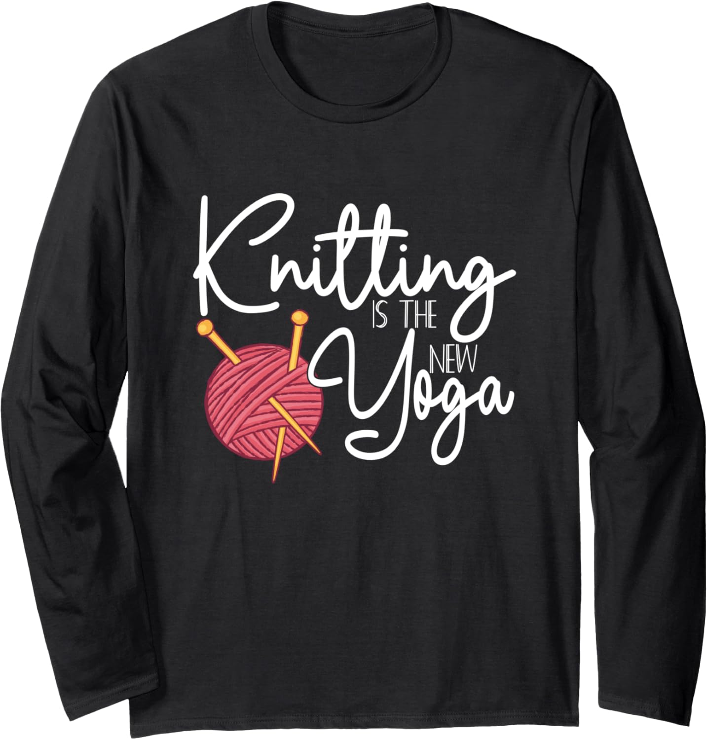 Knitting is the New Yoga Funny Knitting Yarn Crocheting Long Sleeve Yarn Supply | Top Rated | Perfect for Crafters