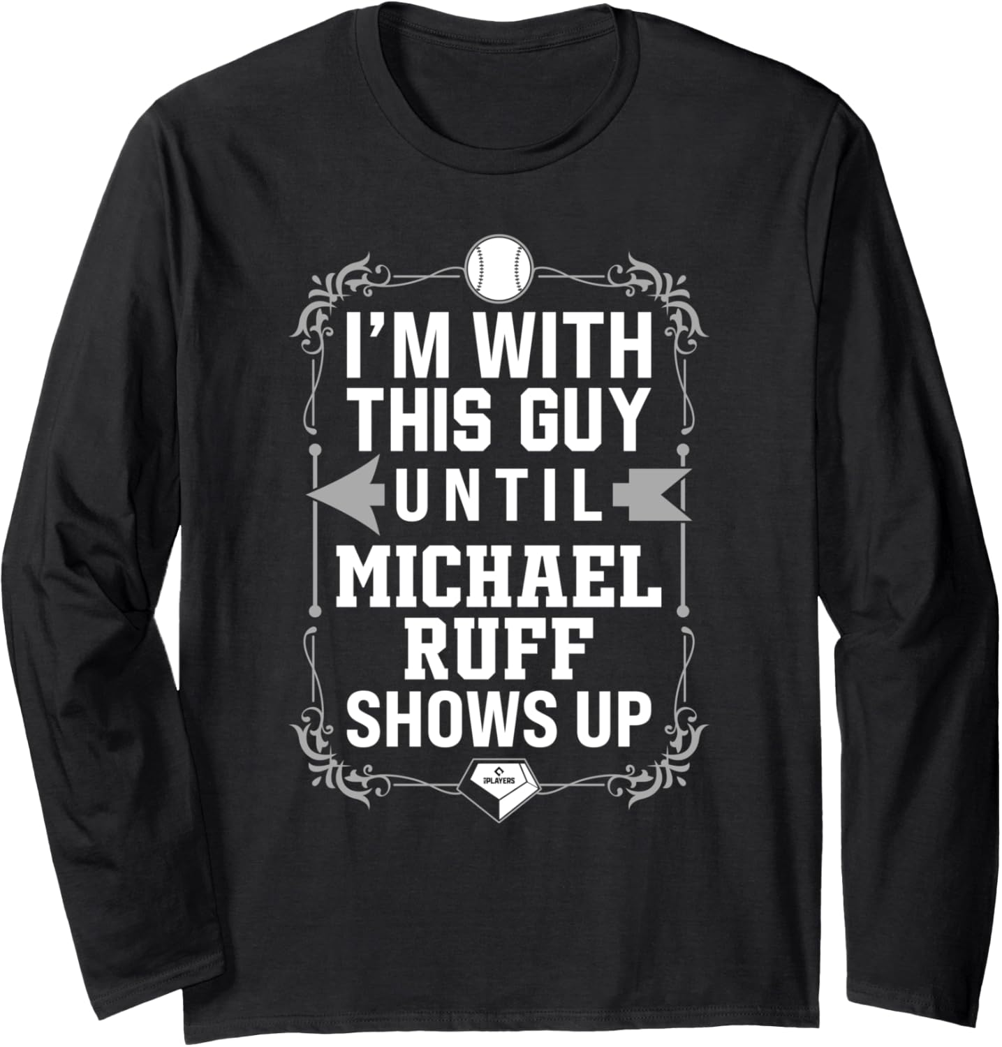 I u2019m With Michael Ruff Prospect Baseball Fan Gear Long Sleeve Apparel | Trending 2025