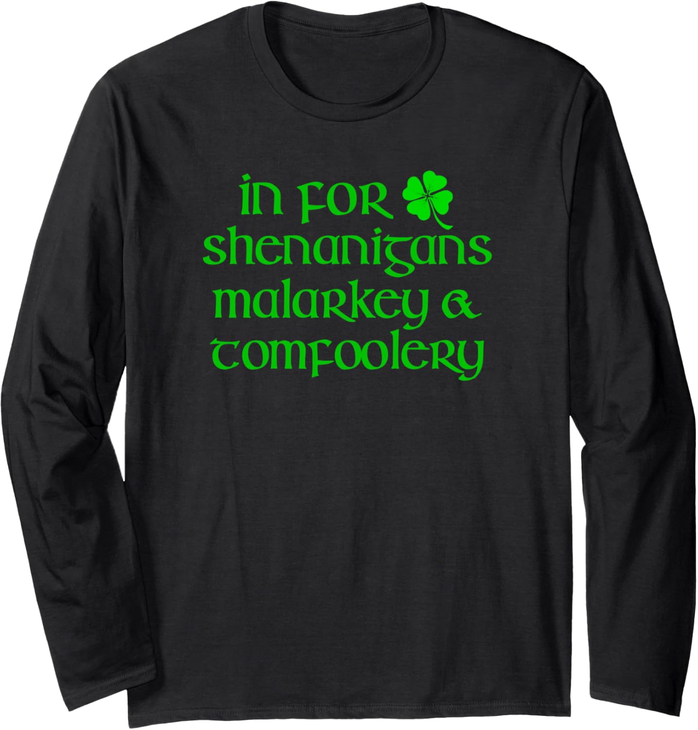 IN FOR SHENANIGANS MALARKEY TOMFOOLERY Funny St Patricks Day Long Sleeve Apparel | Viral Streetwear Style