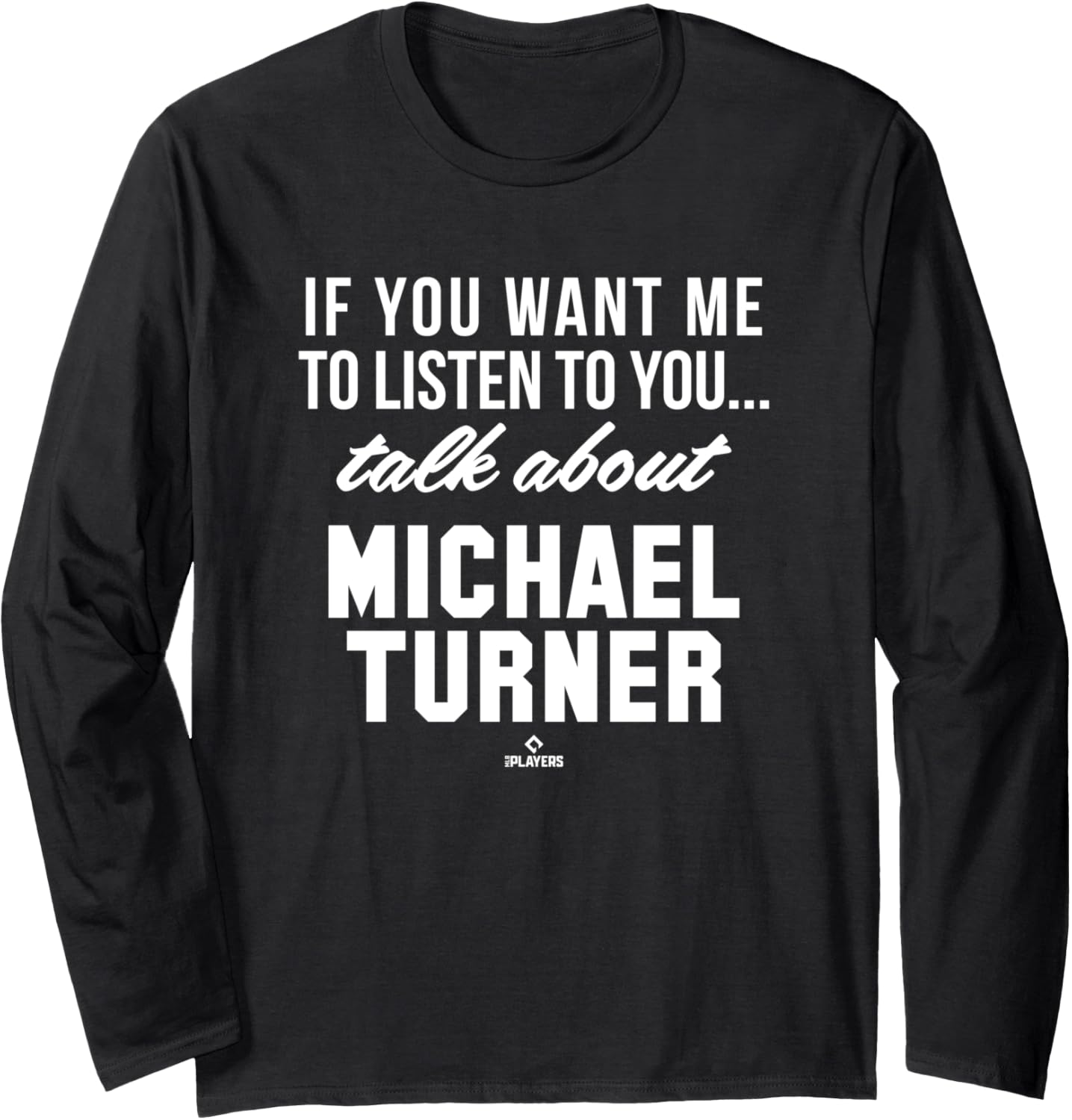 Talk About Michael Turner Prospect Baseball Fan Gear Long Sleeve Apparel | Premium Quality