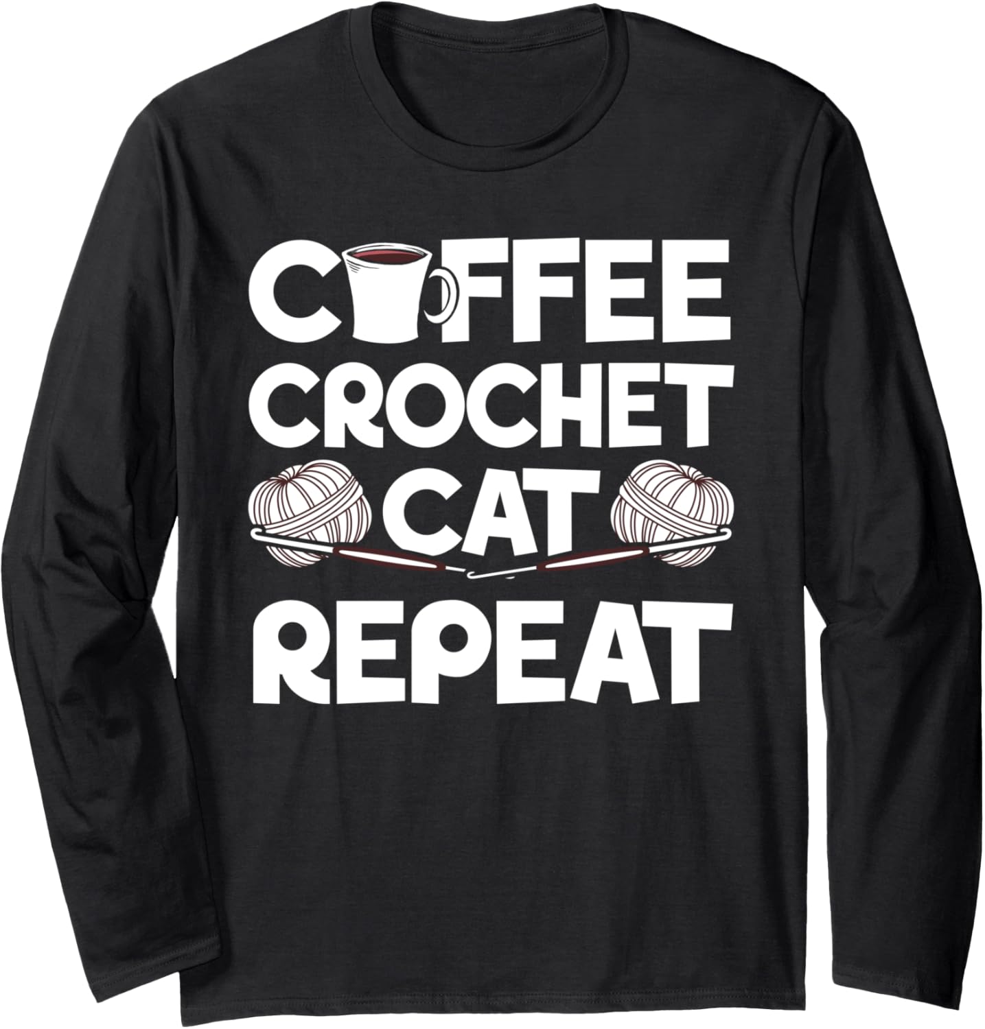 Coffee Crochet Cat Repeat Crocheting Yarn Collector Long Sleeve Yarn Supply | Premium Quality | Customer Favorite