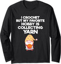 I Crochet But My Favorite Hobby Is Collecting Yarn Crocheter Long Sleeve Yarn Supply | Top Rated | High CTR Title