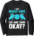 I just really love cat and yarn okay cat Long Sleeve Yarn Supply | High Search Volume | Customer Favorite
