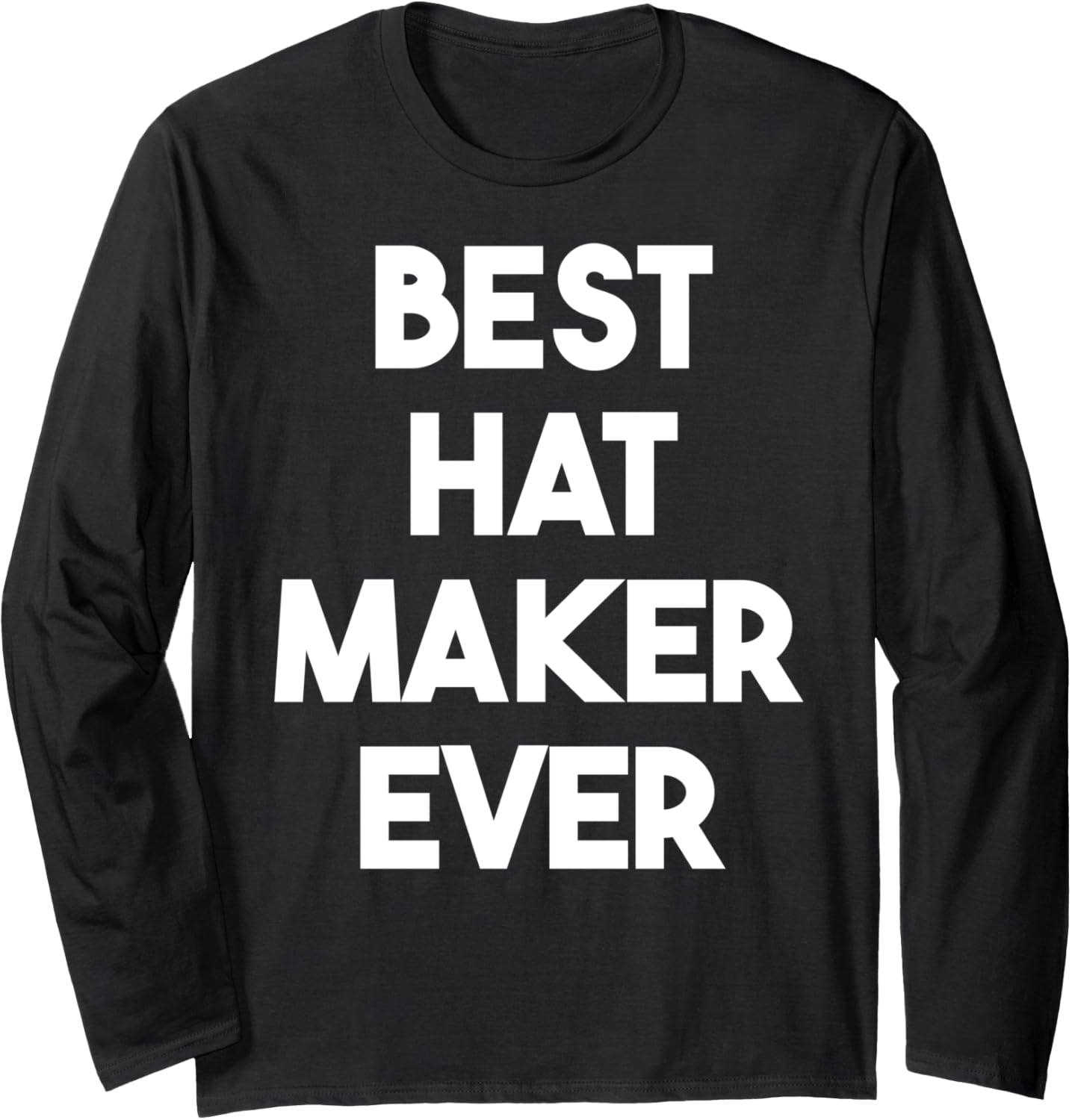 Best Hat Maker Ever Long Sleeve Apparel | US Viral Style | Must-Have Style