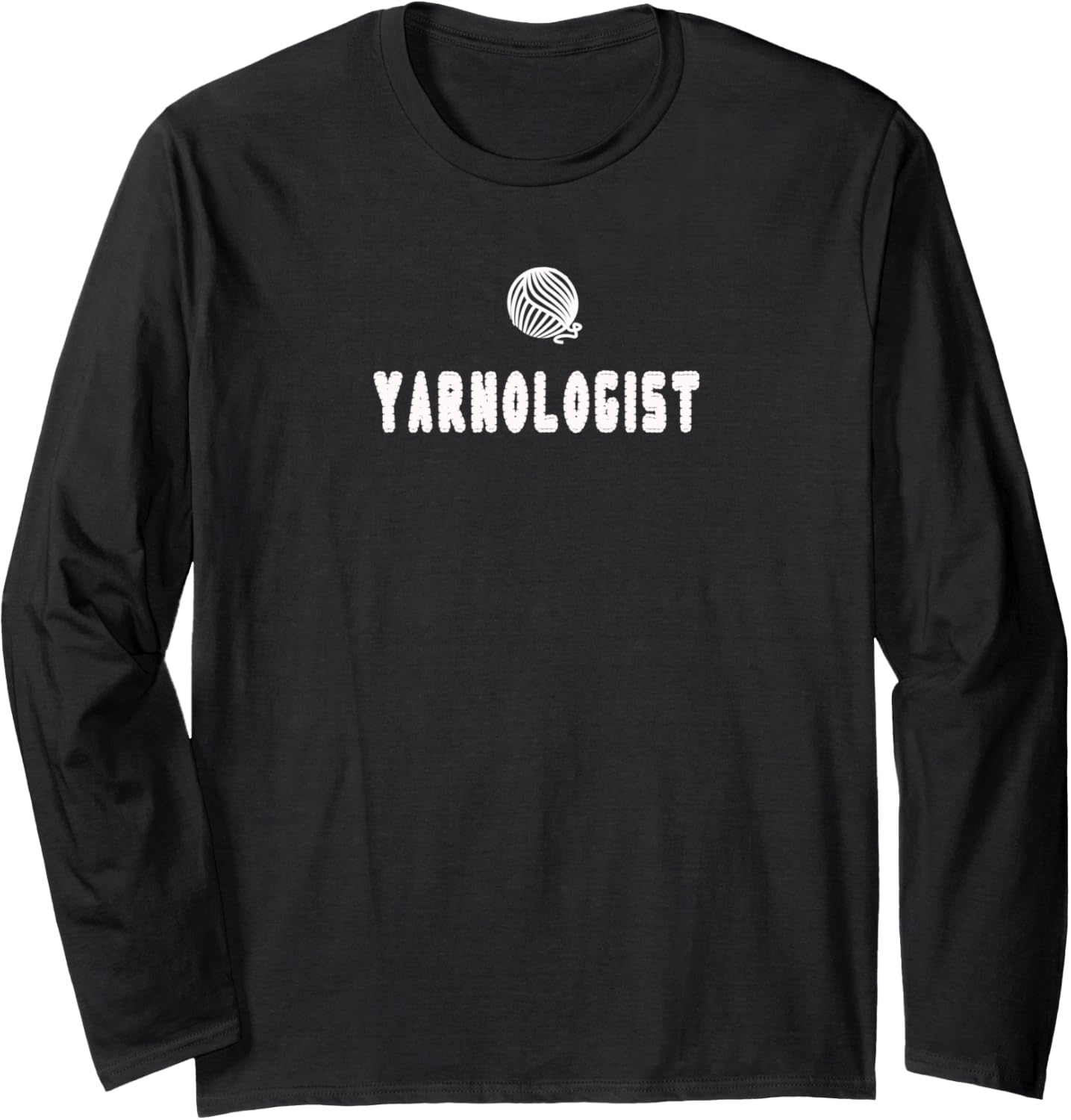 Funny Yarnologist Shirt Gift Knitters Crocheters Yarn Long Sleeve T-Shirt | Premium Quality | Best Seller Choice