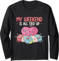 My Weekend is All Tied Up - Yarn Lover Long Sleeve Yarn Supply | Trending 2025 | Best Seller Choice
