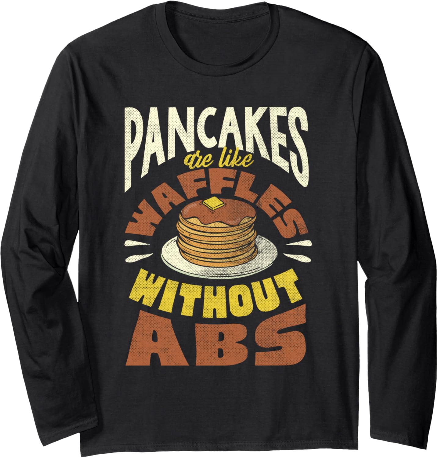 Pancake Are Waffles Without Abs Pankecake Maker Breakfast Long Sleeve Apparel | US Viral Style | Aesthetic Fit