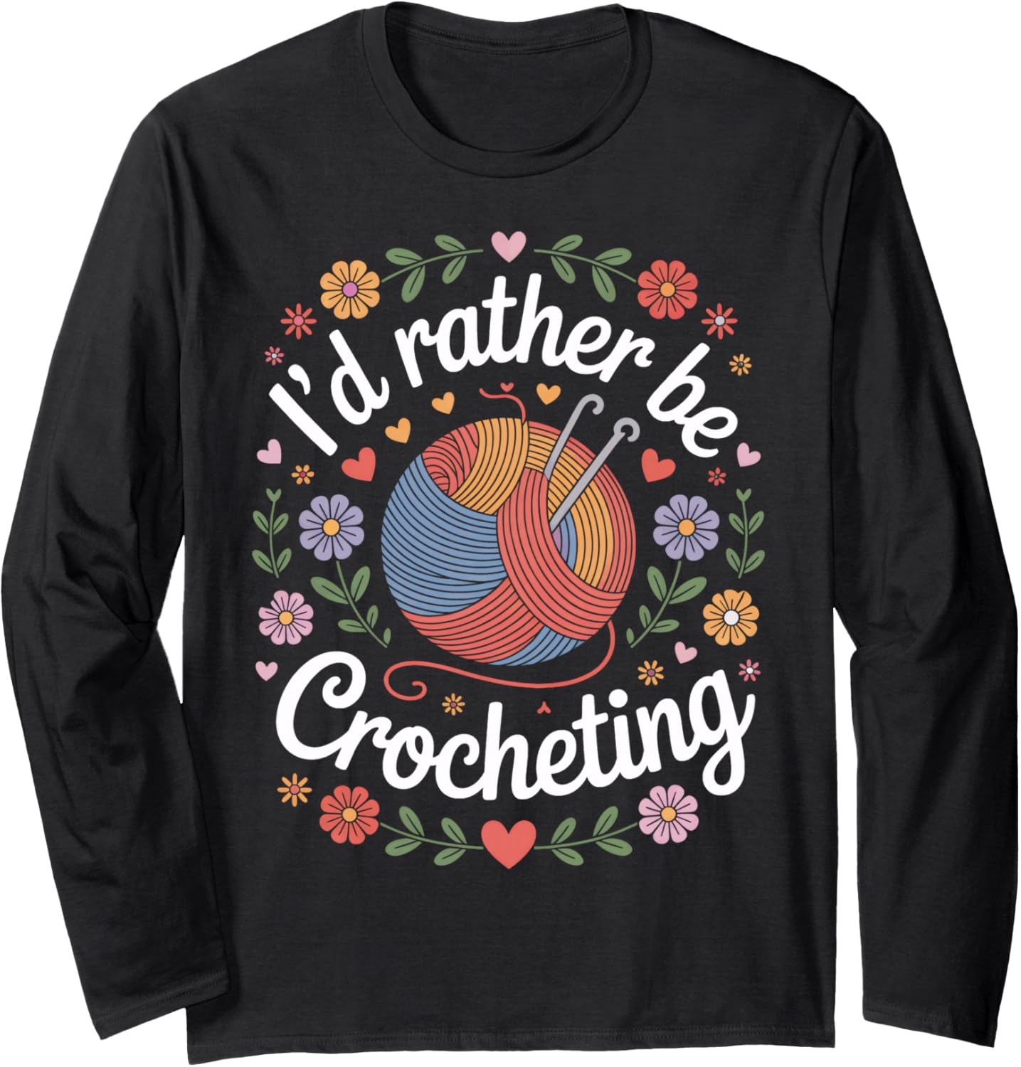 I'm I'd Rather Be Crocheting Yarn Artist Humor Long Sleeve Yarn Supply | Trending 2025 | Perfect for Crafters