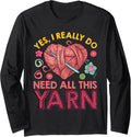Yarn Collection YES I DO NEED ALL THIS YARN Yarn Collector Long Sleeve Yarn Supply | High Search Volume | Customer Fa...