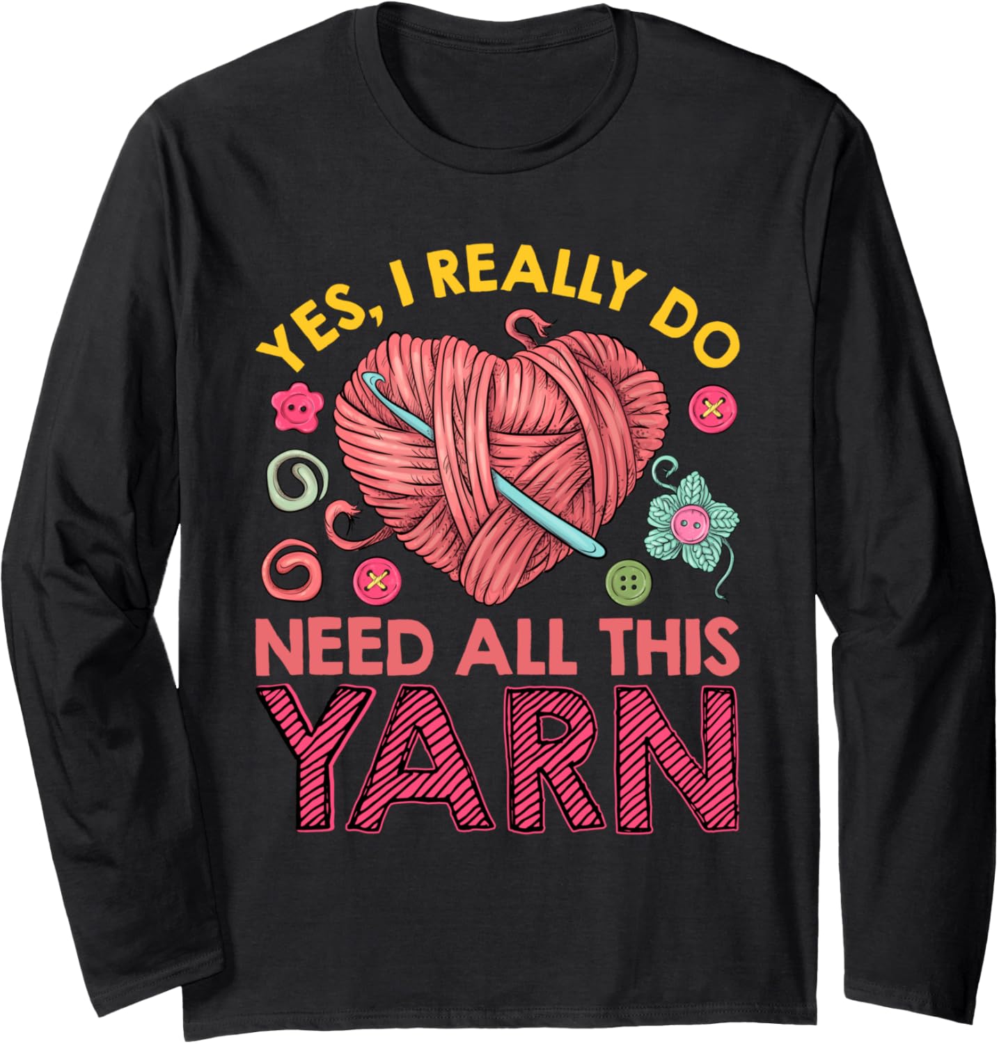 Yarn Collection YES I DO NEED ALL THIS YARN Yarn Collector Long Sleeve Yarn Supply | High Search Volume | Customer Fa...