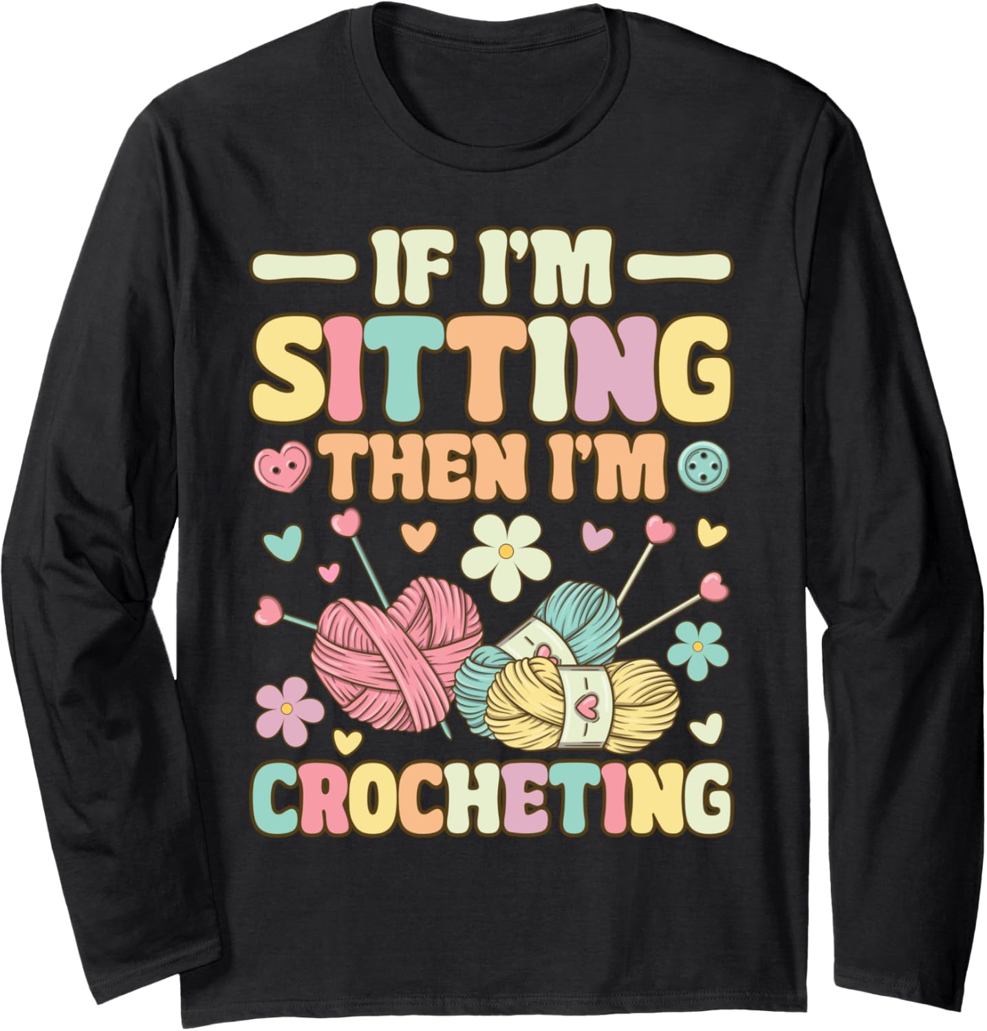 I'm Sitting Then I'm Crocheting Groovy Knitting Yarn Lover Long Sleeve Yarn Supply | Trending 2025 | High CTR Title