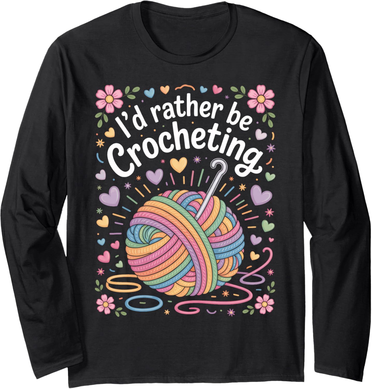 Craft Life I'd Rather Be Crocheting for Yarn Crafters Long Sleeve Yarn Supply | Premium Quality | High CTR Title