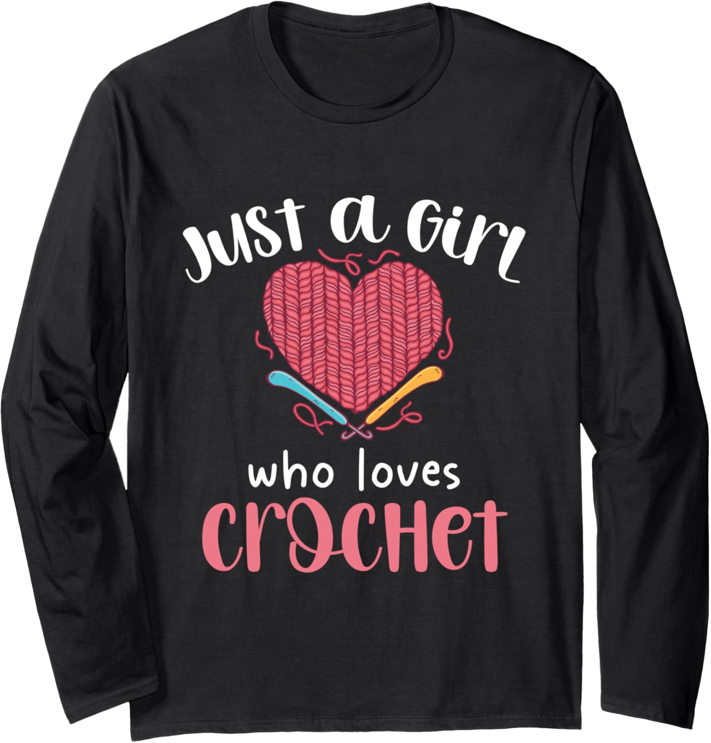 Just A Girl Who Loves Crochet Heart Yarn Long Sleeve Yarn Supply | Top Rated | Customer Favorite